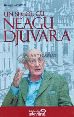Un secol cu Neagu Djuvara - 2010 - George Radulescu (AP81) foto