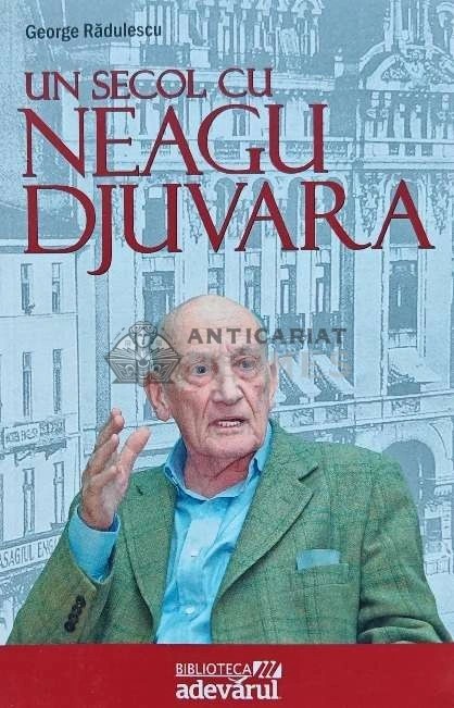 Un secol cu Neagu Djuvara - 2010 - George Radulescu (AP81)