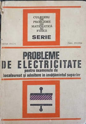 PROBLEME DE ELECTRICITATE PENTRU EXAMENELE DE BACALAUREAT SI ADMITERE IN INVATAMINTUL SUPERIOR-MARIUS PREDA-218697 foto