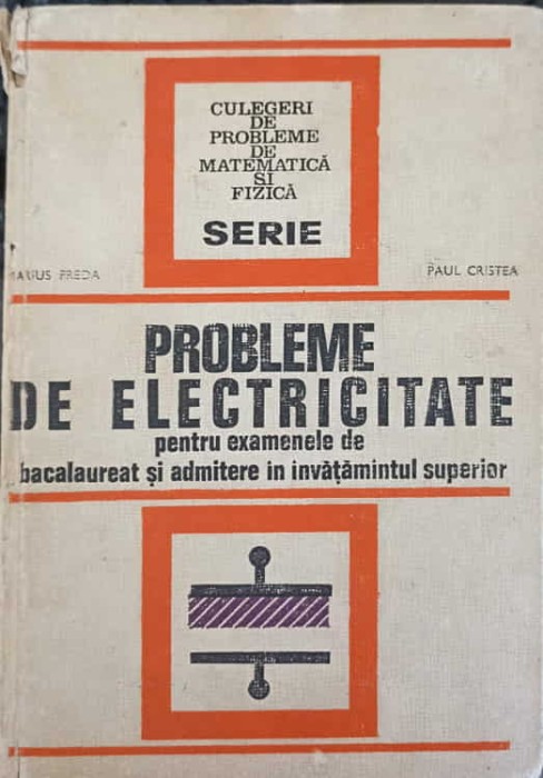 PROBLEME DE ELECTRICITATE PENTRU EXAMENELE DE BACALAUREAT SI ADMITERE IN INVATAMINTUL SUPERIOR-MARIUS PREDA-218697