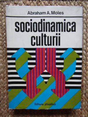 SOCIODINAMICA CULTURII-ABRAHAM A. MOLES foto