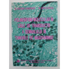 POLIMORFISM MOLECULAR IN CAILE DE TRANSDUCTIE A SEMNALULUI IN TUMORILE DE NASOFARINGE de ARTEMIS DENDRINOS si MIHAI CEAUSU , 2008