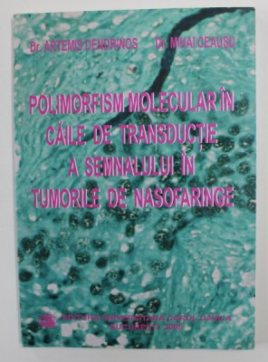 POLIMORFISM MOLECULAR IN CAILE DE TRANSDUCTIE A SEMNALULUI IN TUMORILE DE NASOFARINGE de ARTEMIS DENDRINOS si MIHAI CEAUSU , 2008 foto