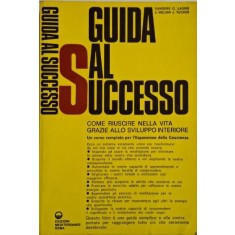 Guida al successo. Come riuscire nella vita grazie allo sviluppo interiore &ndash; Sanders G. Laurie, Melvin J. Tucker