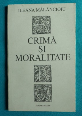 Ileana Malancioiu &amp;ndash; Crima si moralitate ( prima editie ) foto