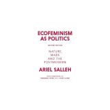 Ecofeminism as Politics: Nature, Marx, and the Postmodern