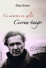 Cu moartea in suflet. Cioran-tangou, de Elisa Brune foto