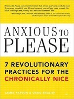 Anxious to Please: 7 Revolutionary Practices for the Chronically Nice