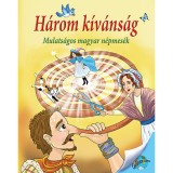 H&aacute;rom k&iacute;v&aacute;ns&aacute;g - Mulats&aacute;gos magyar n&eacute;pmes&eacute;k - Nagy &Eacute;va
