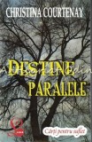 Cumpara ieftin Destine Paralele - Christina Courtenay, Editura Lider, 2015, Roman, Beletristica, 331 Pagini, ISBN 978-973-629-341-2