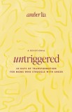 Untriggered: 60 Days of Transformation for Moms Who Struggle with Anger