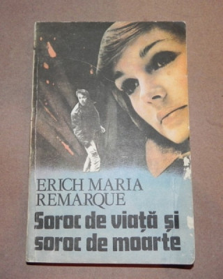 SOROC DE VIATA SI SOROC DE MOARTE ERICH MARIA REMARQUE foto