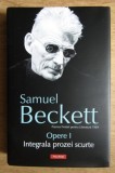 Opere, vol. 1 Integrala prozei scurte/ Samuel Beckett