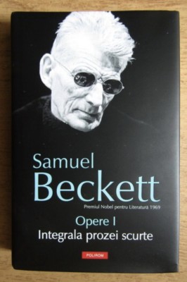 Opere, vol. 1 Integrala prozei scurte/ Samuel Beckett foto