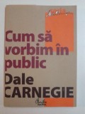 CUM SA VORBIM IN PUBLIC ED. a - II - a de DALE CARNEGIE , 2008