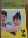 ALATURI LA NECAZ SI LA DURERE-AMANDA ROY-230578