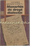 Monarhia De Drept Dialectic - Andrei Serbulescu, Editura Humanitas, 1991, 205 pagini, Memorii Belu Zilber