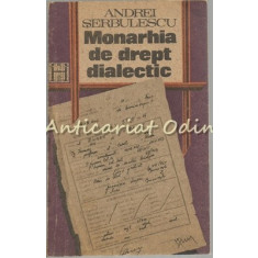 Monarhia De Drept Dialectic - Andrei Serbulescu
