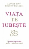 Cumpara ieftin Carte Viata te iubeste. 7 practici spirituale vindecare vietii - Louise L. Hay | Adevar Divin | 2021 | Brosata | 130x200