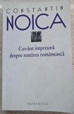 CUVANT IMPREUNA DESPRE ROSTIREA ROMANEASCA -CONSTANTIN NOICA
