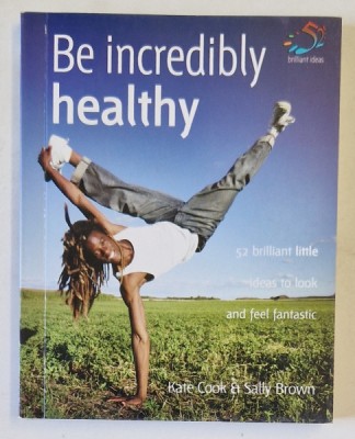 BE INCREDIBLY HEALTHY by KATE COOK and SALLY BROWN , 2007 foto