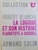 La Logique et son Histoire: Aristotel la Russel, Robert Blanche, 1970, Psihologie, Stiinta, Armand Colin, 366 pagini