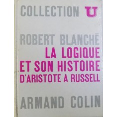 LA LOGIQUE ET SON HISTOIRE D&#039; ARISTOTEL A RUSSEL par ROBERT BLANCHE , 1970