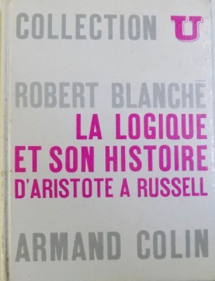 LA LOGIQUE ET SON HISTOIRE D&amp;#039; ARISTOTEL A RUSSEL par ROBERT BLANCHE , 1970 foto