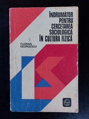 Indrumator pentru cercetarea sociologica in cultura fizica- Florian Georgescu foto