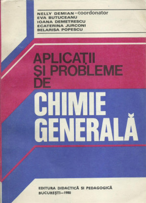 AS* - DEMIAN NELLY - APLICATII SI PROBLEME DE CHIMIE GENERALA foto