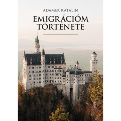 Emigr&amp;aacute;ci&amp;oacute;m t&amp;ouml;rt&amp;eacute;nete - Adamek Katalin foto