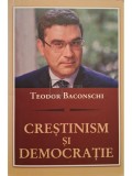 Teodor Baconschi - Crestinism si democratie (Editia: 2010)