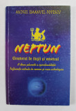 NEPTUN - CREATORUL DE ILUZII SI MISTICUL de ANDREI EMANUEL POPESCU , 2008