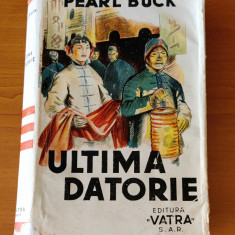 Pearl S. Buck - Ultima datorie (Ed. Vatra - 1944) traducere Camil Baltazar