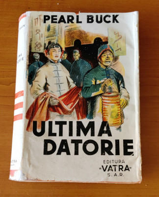 Pearl S. Buck - Ultima datorie (Ed. Vatra - 1944) traducere Camil Baltazar foto