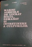 MASINI AGRICOLE DE LUCRAT SOLUL,SEMANAT SI INTRETINERE A CULTURILOR
