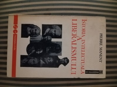 Pierre Manent Istoria intelectuala a liberalismului foto
