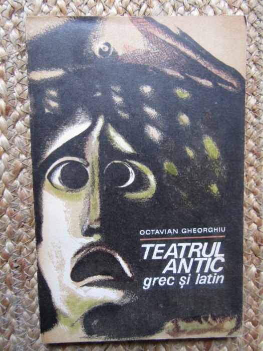 TEATRUL ANTIC GREC SI LATIN-OCTAVIAN GHEORGHIU BIBLIOTECA LIGIA MACOVEI