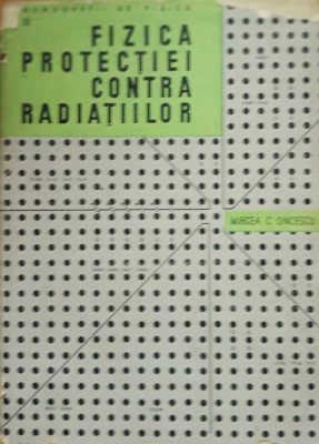 Cartea Fizica protecției contra radiațiilor Autor Mircea C. Oncescu foto