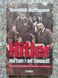 Hitler Asa Cum L-am Cunoscut - Heinrich Hoffmann ,553192, Corint
