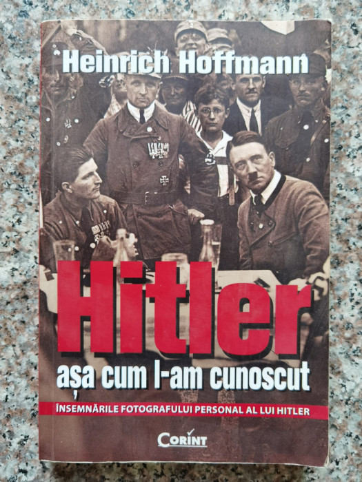 Hitler Asa Cum L-am Cunoscut - Heinrich Hoffmann ,553192