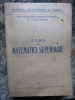 Curs de Matematici Superioare, 1957, 673 Pagini, Litografia Invatamantului