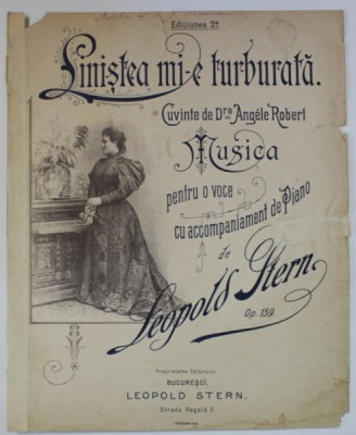 LINISTEA MI- E TURBURATA , cuvinte de Dra . ANGELE ROBERT , pentru o voce cu acompaniament de LEOPOLD STERN , SFARSITUL SEC. XIX , PARTITURA foto