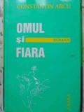 Omul și Fiara - Constantin Arcu, Editura Junimea, 1996, Roman, Beletristica, 146 pagini
