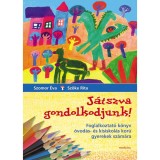 J&aacute;tszva gondolkodjunk! - Foglalkoztat&oacute; k&ouml;nyv &oacute;vod&aacute;s- &eacute;s kisiskol&aacute;s kor&uacute; gyerekek sz&aacute;m&aacute;ra - Szomor &Eacute;va-Szőke Rita