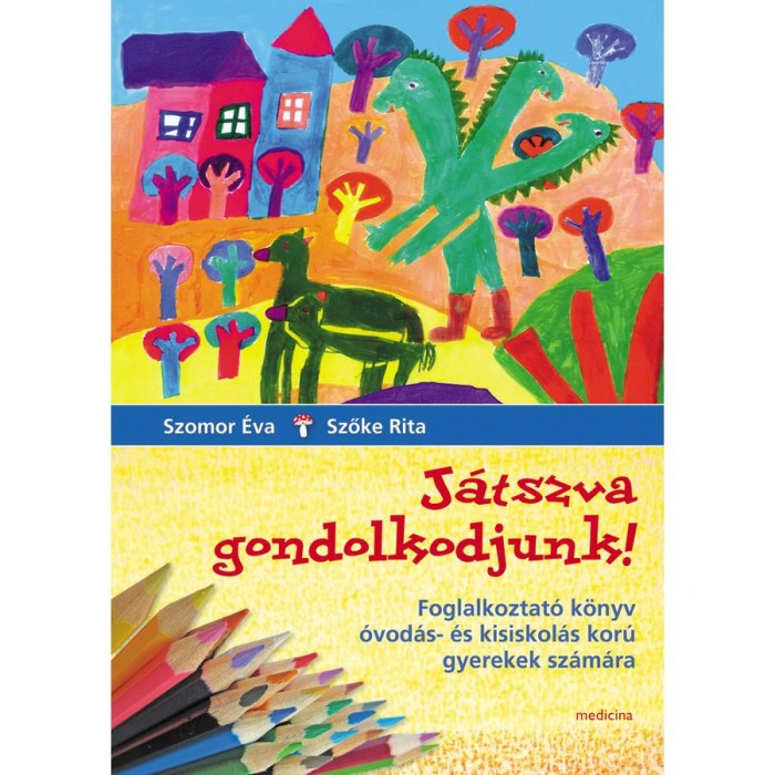 J&aacute;tszva gondolkodjunk! - Foglalkoztat&oacute; k&ouml;nyv &oacute;vod&aacute;s- &eacute;s kisiskol&aacute;s kor&uacute; gyerekek sz&aacute;m&aacute;ra - Szomor &Eacute;va-Szőke Rita