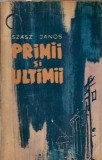 Primii si ultimii Szasz Janos Editura Tineretului 1963 literatura clasica romana carte veche