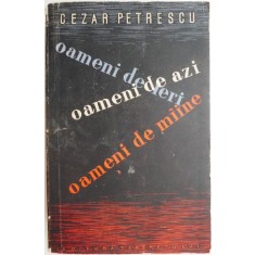 Oameni de ieri, oameni de azi, oameni de maine &ndash; Cezar Petrescu