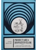 Aurel Bragaru - Proiectarea dispozitivelor, vol. 1 (Editia: 1998)