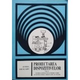 Aurel Bragaru - Proiectarea dispozitivelor, vol. 1 (Editia: 1998)